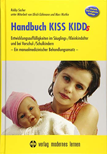 Handbuch KISS KIDDs: Entwicklungsauffälligkeiten im Säuglings-/Kleinkindalter und bei Vorschul-/Schulkindern - Ein manualmedizinischer Behandlungsansatz von Modernes Lernen Borgmann